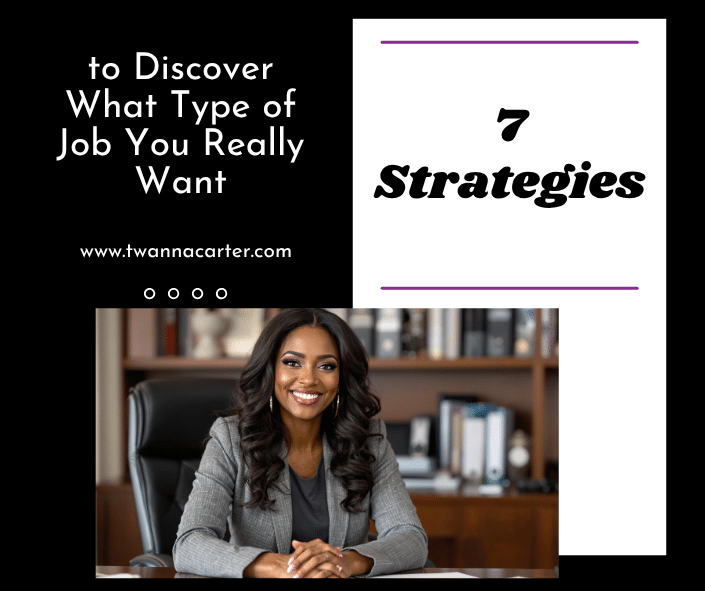 successful Black woman executive; 7 Strategies to Discover What Type of Job You Really Want; find Black executive coach near; best Black executive near; job change, career change after 50; changing job in your 40s; career pivot; career change; best Black career coach near;