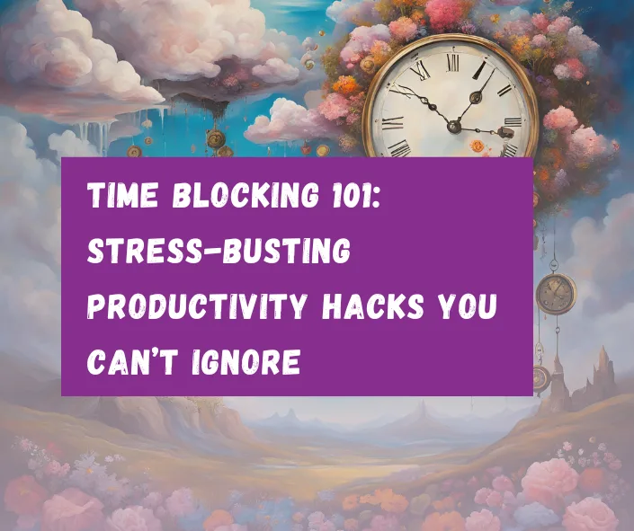 Time Blocking 101: Stress-Busting Productivity Hacks You Can’t Ignore_Twanna Carter; stress management; time management ; find Black executive coach; best Black executive coach; find time management coach; Black executive coach near; best Black career coach; find Black career coach near