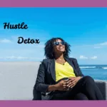 Black woman relaxing; you need a hustle detox; stress management coach; Black stress management coach; find Black executive coach near; best Black executive coach near; best Black career coach near; executive coaching for Black women; stress management