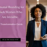 Black woman executive; Personal Branding for Black Women Who Are Invisible. A Transformative Guide; find Black executive coaching near me; best Black executive coach near; personal branding; branding for Black women, executive branding; executive branding coach near me; hire executive branding coach hire personal branding strategist book VIP personal branding package invest in personal branding coaching personal branding service pricing pay for personal branding program personal branding packages for executives 1:1 personal branding coaching session personal branding audit purchase buy executive presence training